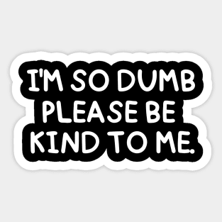 I'm so dumb, please be kind to me. Sticker